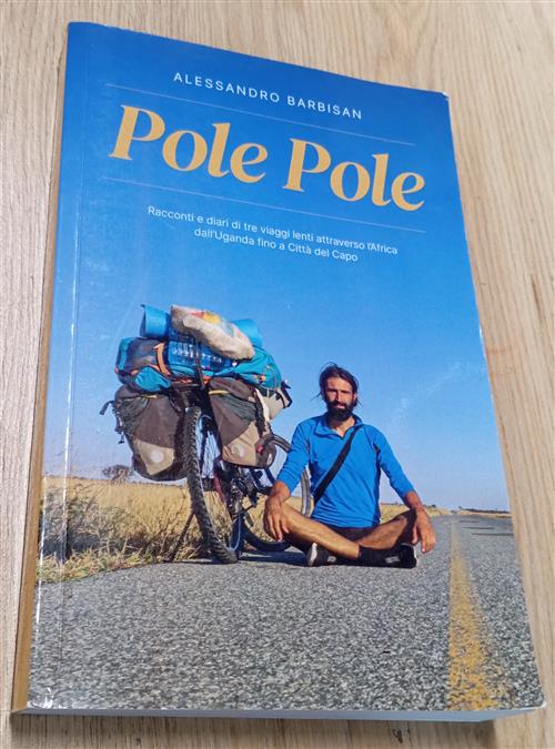 Pole Pole Racconti E Diari Di Tre Viaggi Lenti Attraverso L'africa Dall'uganda