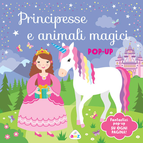 Principesse E Animali Magici. Pop-Up. Ediz. A Colori