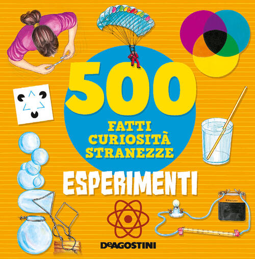 Esperimenti. 500 Fatti, Curiosita, Stranezze Antonella Meiani De Agostini 2022