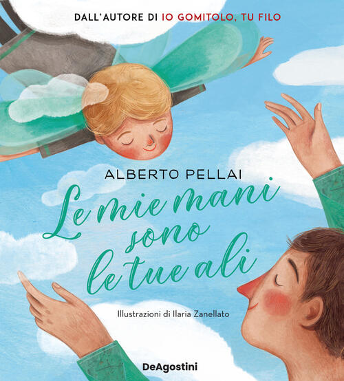 Le Mie Mani Sono Le Tue Ali. Ediz. A Colori Alberto Pellai De Agostini 2022
