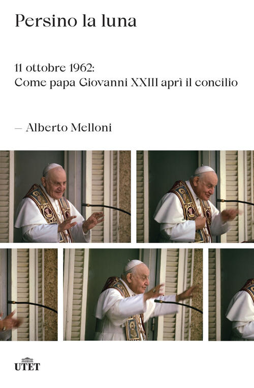 Persino La Luna. 11 Ottobre 1962: Come Papa Giovanni Xxiii Apri Il Concilio Al