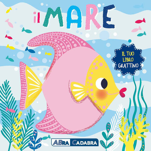 Il Mare. Il Tuo Libro Grattino. Ediz. A Colori Abracadabra 2023