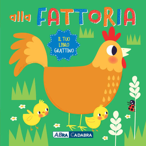 Alla Fattoria. Il Tuo Libro Grattino. Ediz. A Colori Abracadabra 2023