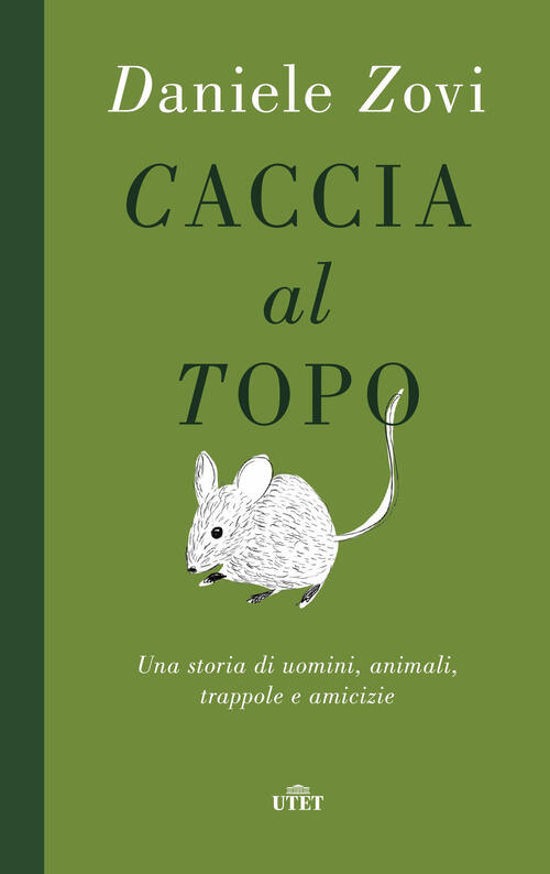 Caccia Al Topo. Una Storia Di Uomini, Animali, Trappole E Amicizie Daniele Zov