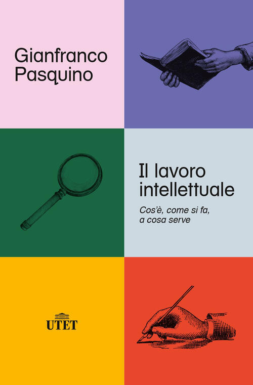 Il Lavoro Intellettuale. Cos'e, Come Si Fa, A Cosa Serve Gianfranco Pasquino U