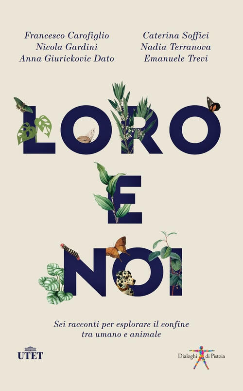 Loro E Noi. Sei Racconti Per Esplorare Il Confine Tra Umano E Animale