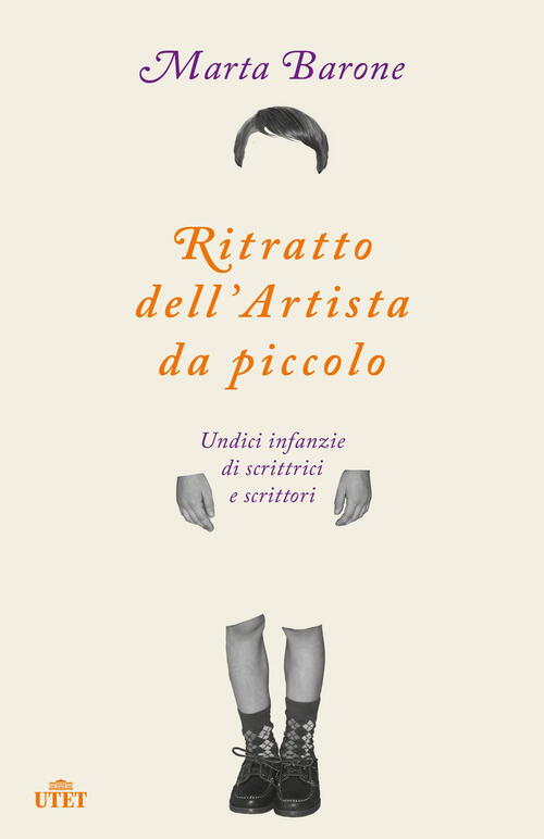 Ritratto Dell'artista Da Piccolo. Undici Infanzie Di Scrittrici E Scrittori Ma