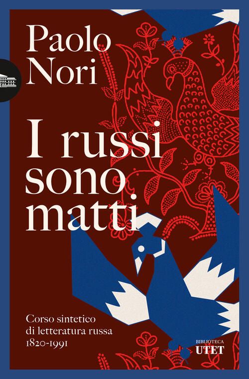 I Russi Sono Matti. Corso Sintetico Di Letteratura Russa 1820-1991 Paolo Nori