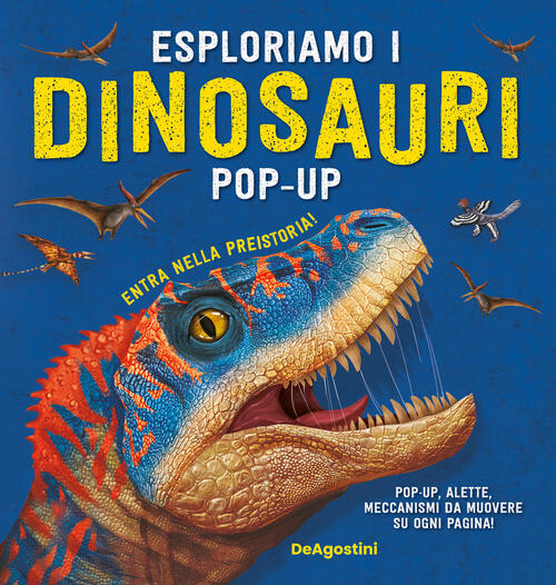 Esploriamo I Dinosauri. Libro Pop-Up. Ediz. A Colori De Agostini 2023