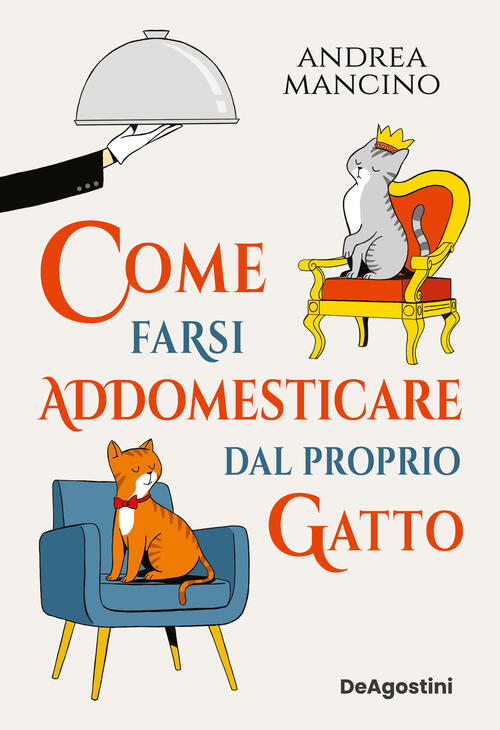 Come Farsi Addomesticare Dal Proprio Gatto Andrea Mancino De Agostini 2023