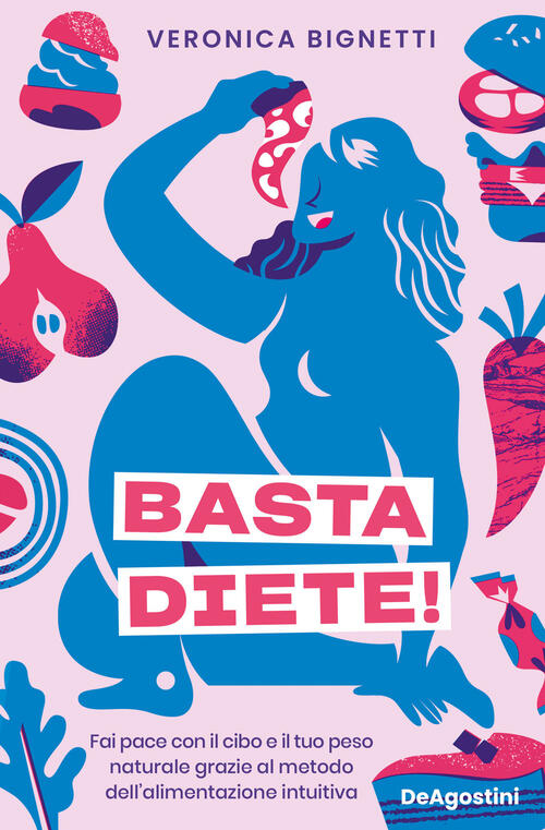 Basta Diete! Fai Pace Con Il Cibo E Il Tuo Peso Naturale Grazie Al Metodo Dell