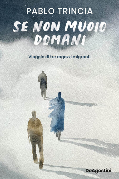 Se Non Muoio Domani. Viaggio Di Tre Ragazzi Migranti