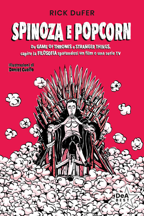 Spinoza E Popcorn. Da Game Of Thrones A Stranger Things, Capire La Filosofia S