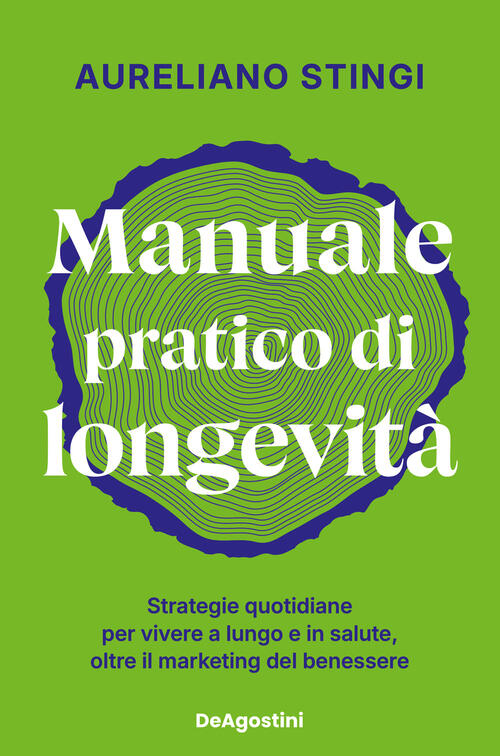 Manuale Pratico Di Longevita. Strategie Quotidiane Per Vivere A Lungo E In Sal