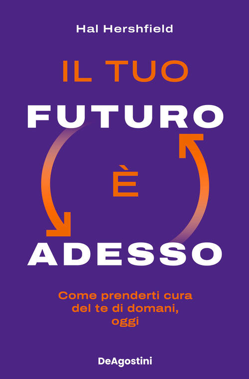 Il Tuo Futuro E Adesso. Come Prenderti Cura Del Te Di Domani, Oggi Hal Hershfi