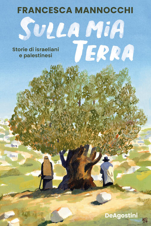Sulla Mia Terra. Storie Di Israeliani E Palestinesi Francesca Mannocchi De Ago