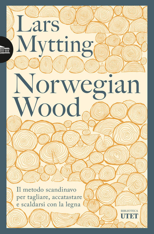Norwegian Wood. Il Metodo Scandinavo Per Tagliare, Accatastare E Scaldarsi Con