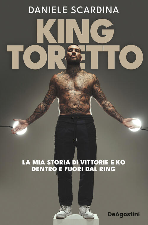 King Toretto. La Mia Storia Di Vittorie E Ko Dentro E Fuori Dal Ring Daniele S