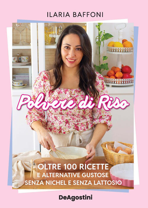 Polvere Di Riso. Oltre 100 Ricette E Alternative Gustose Senza Nichel E Senza