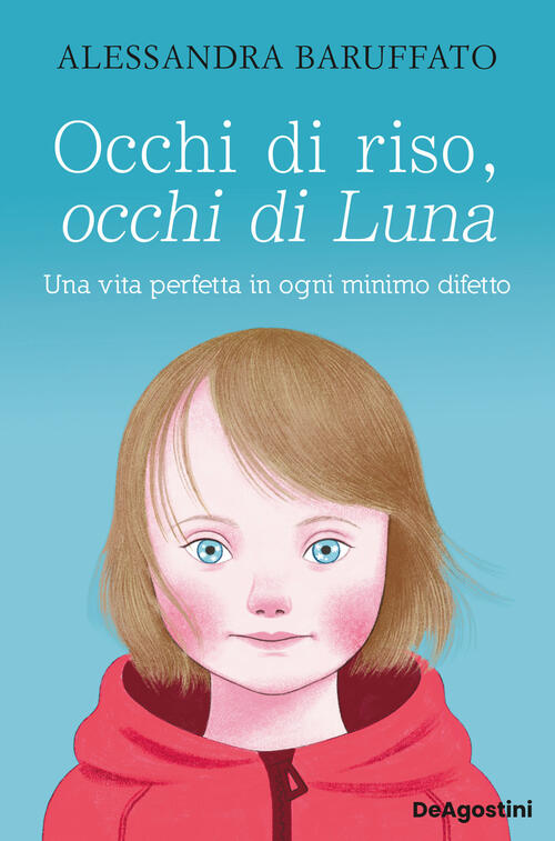 Occhi Di Riso, Occhi Di Luna. Una Vita Perfetta In Ogni Minimo Difetto Alessan
