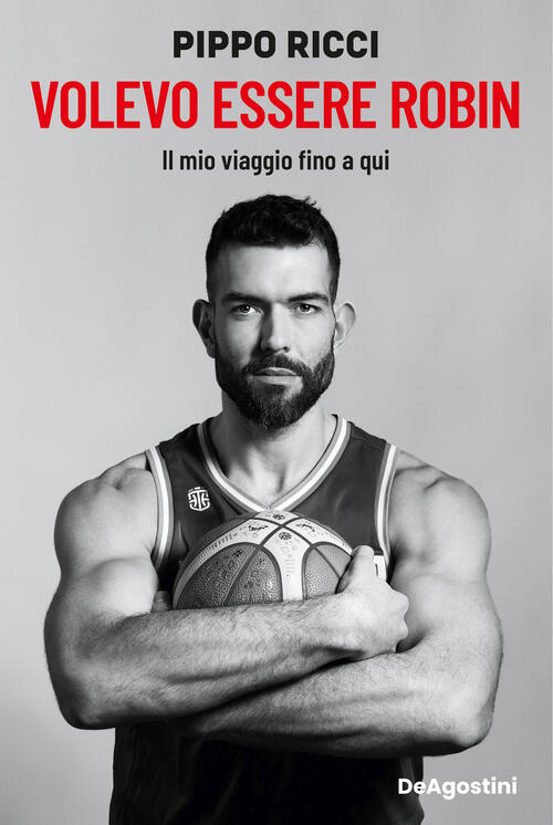 Volevo Essere Robin. Il Mio Viaggio Fino A Qui Pippo Ricci De Agostini 2025