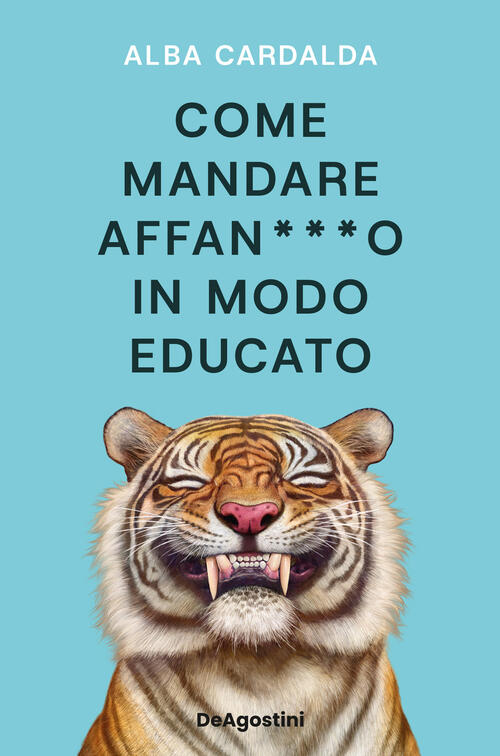 Come Mandare Affan***O In Modo Educato Alba Cardalda De Agostini 2025