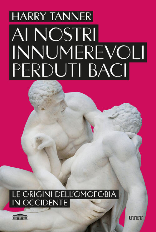 Ai Nostri Innumerevoli Perduti Baci. Le Origini Dell'omofobia In Occidente Har