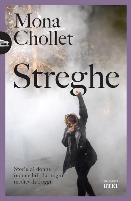 Streghe. Storie Di Donne Indomabili Dai Roghi Medievali A Oggi Mona Chollet Ut
