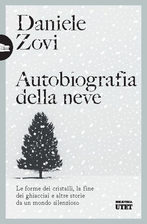 Autobiografia Della Neve. Le Forme Dei Cristalli, La Fine Dei Ghiacciai E Altr
