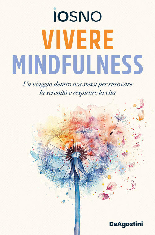 Vivere Mindfulness. Un Viaggio Dentro Noi Stessi Per Ritrovare La Serenita E R