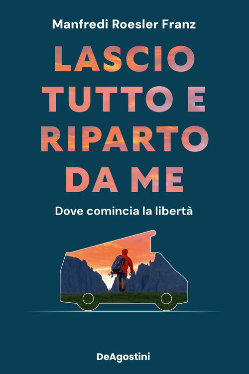 Lascio Tutto E Riparto Da Me. Dove Comincia La Liberta Manfredi Roesler Franz