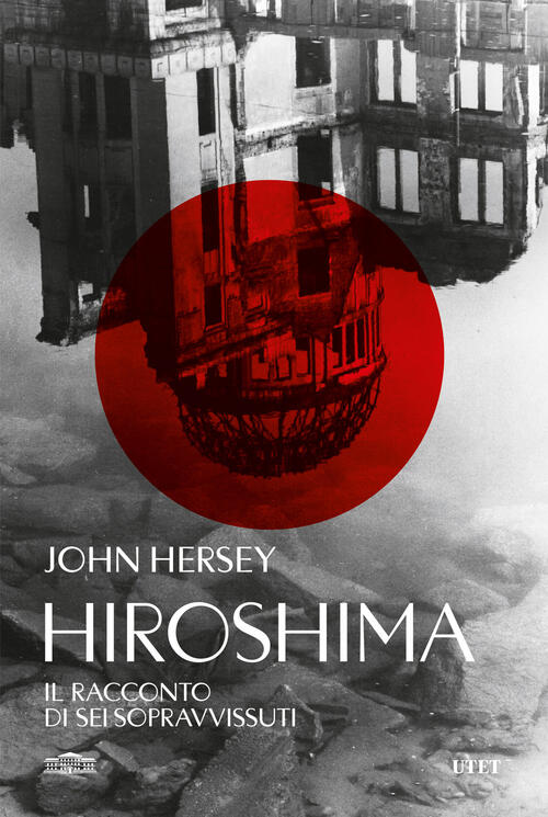 Hiroshima. Il Racconto Di Sei Sopravvissuti John Hersey Utet 2025
