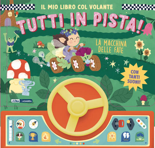 La Macchina Delle Fate. Il Mio Libro Col Volante. Tutti In Pista! Ediz. A Colo