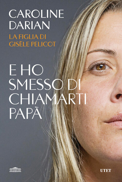 E Ho Smesso Di Chiamarti Papa. Il Memoir Della Figlia Di Gisele Pelicot Caroli