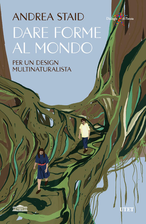 Dare Forme Al Mondo. Per Un Design Multinaturalista Andrea Staid Utet 2025