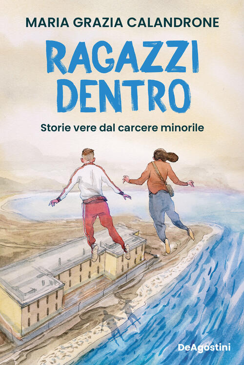 Ragazzi Dentro. Storie Vere Dal Carcere Minorile Maria Grazia Calandrone De Ag