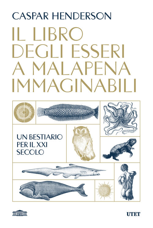 Il Libro Degli Esseri A Malapena Immaginabili. Un Bestiario Per Il Xxi Secolo