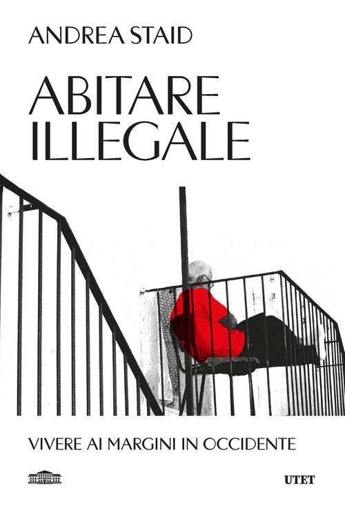 Abitare Illegale. Vivere Ai Margini In Occidente Andrea Staid Utet 2026