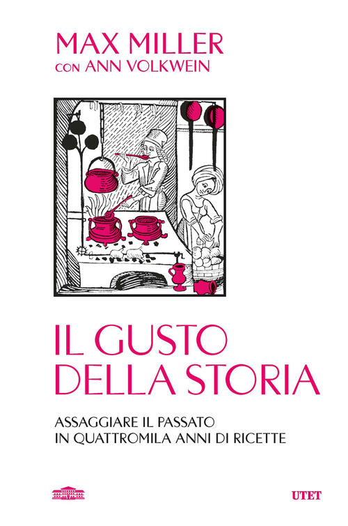 Il Gusto Della Storia. Assaggiare Il Passato In Quattromila Anni Di Ricette Ma