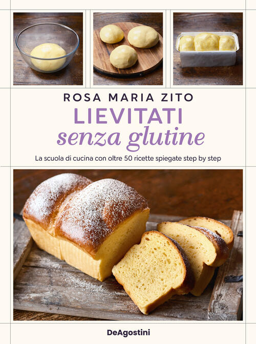 Lievitati Senza Glutine. La Scuola Di Cucina Con Oltre 50 Ricette Spiegate Ste