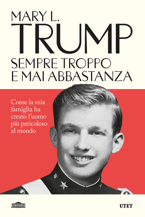 Sempre Troppo E Mai Abbastanza. Come La Mia Famiglia Ha Creato L'uomo Piu Peri