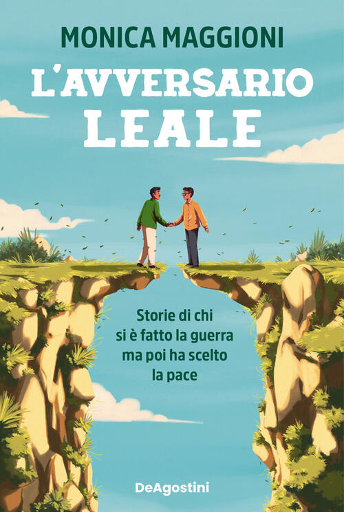 L'avversario Leale. Storie Di Chi Si E Fatto La Guerra Ma Poi Ha Scelto La Pac