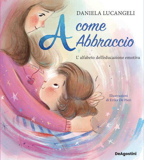 A Come Abbraccio. L'alfabeto Dell'educazione Emotiva Daniela Lucangeli De Agos