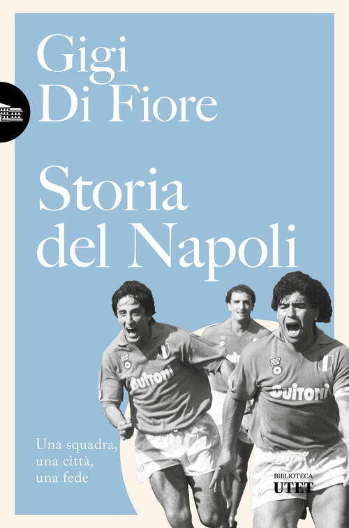 Storia Del Napoli. Una Squadra, Una Citta, Una Fede. Nuova Ediz. Gigi Di Fiore