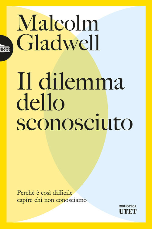 Il Dilemma Dello Sconosciuto. Perche E Cosi Difficile Capire Chi Non Conosciam