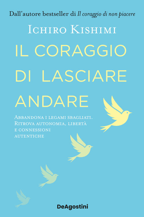Il Coraggio Di Lasciare Andare. Abbandona I Legami Sbagliati. Ritrova Autonomi
