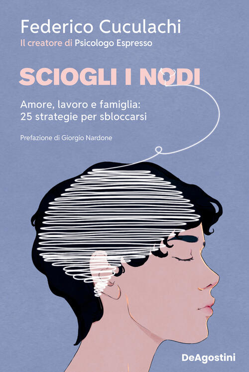 Sciogli I Nodi. Amore, Lavoro E Famiglia: 25 Strategie Per Sbloccarsi Federico