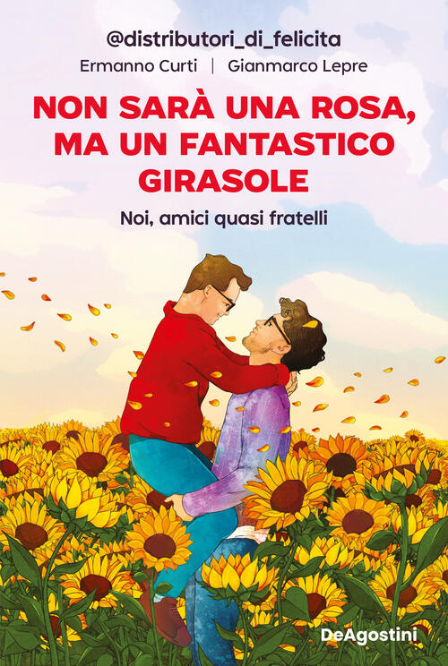 Non Sara Una Rosa, Ma Un Fantastico Girasole. Noi, Amici Quasi Fratelli Gianma