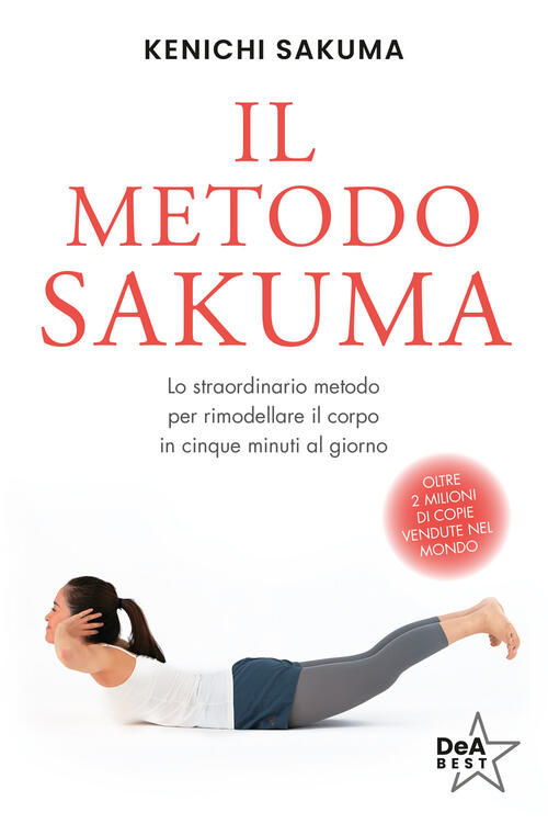 Il Metodo Sakuma. Lo Straordinario Metodo Per Rimodellare Il Corpo In Cinque M
