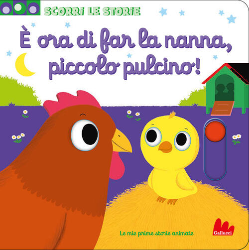 E Ora Di Far La Nanna, Piccolo Pulcino. Scorri Le Storie Nathalie Choux Galluc